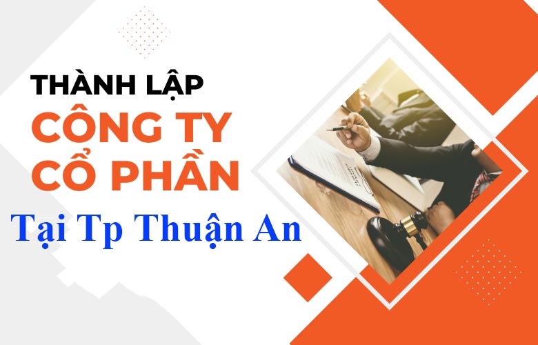 Dịch vụ thành lập công ty cổ phần tại Tp Thuận An 