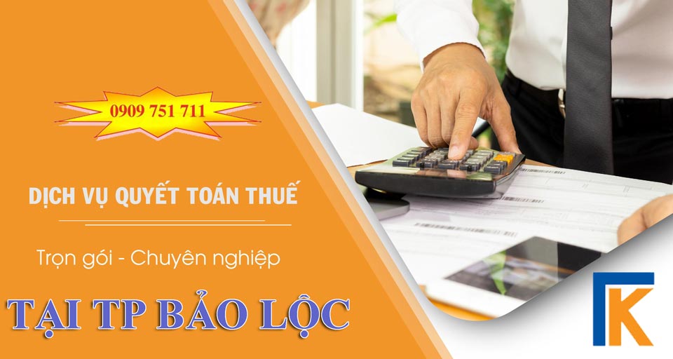 Dịch vụ quyết toán thuế trọn gói tại TP Bảo Lộc