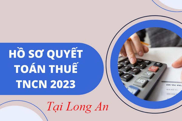 Dịch vụ quyết toán thuế TNCN 2023 tại Long An giá rẻ