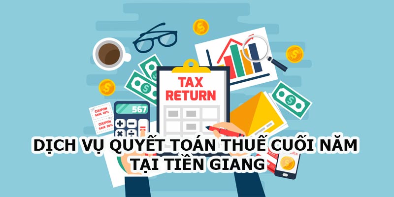 Dịch vụ quyết toán thuế cuối năm tại Tiền Giang