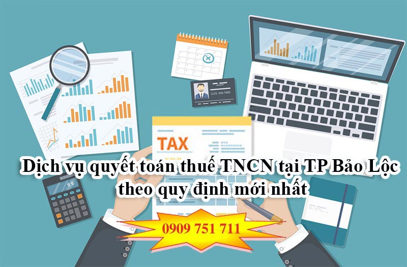 Dịch vụ quyết toán thuế TNCN tại TP Bảo Lộc theo quy định mới nhất
