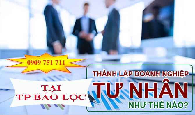 Dịch vụ thành lập doanh nghiệp tư nhân tại TP Bảo Lộc giá rẻ