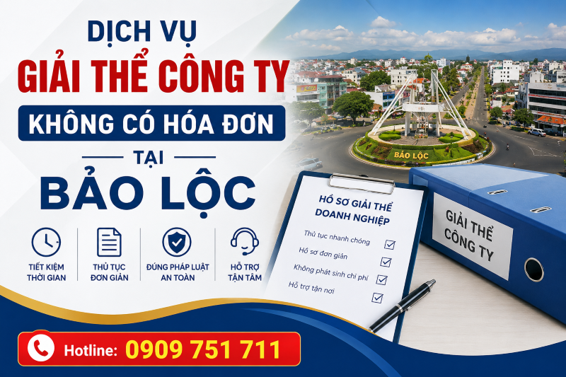 Dịch vụ giải thể công ty không có hóa đơn tại Bảo Lộc uy tín, trọn gói