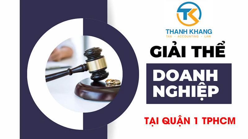 Dịch Vụ Giải Thể Công Ty Trọn Gói Tại Quận 1 Uy Tín, Nhanh Chóng, Giá Rẻ