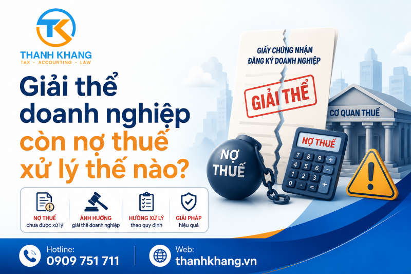 Giải thể doanh nghiệp còn nợ thuế xử lý thế nào? | Kế Toán Thành Khang