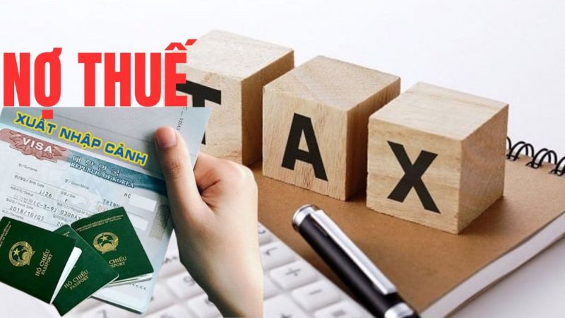 Nợ thuế cá nhân có bị cấm xuất cảnh không? Quy định mới nhất 2026