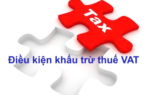 NHỮNG ĐIỀU KIỆN KHẤU TRỪ HOÀN THUẾ GTGT MỚI NHẤT