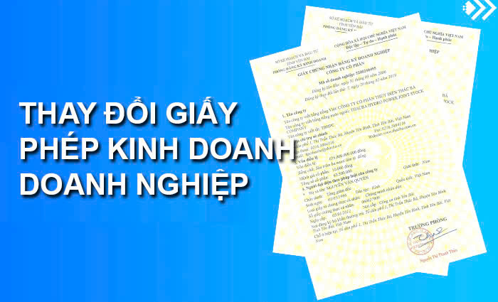 CÁC TRƯỜNG HỢP CẦN PHẢI THAY ĐỔI NỘI DUNG GIẤY PHÉP KINH DOANH